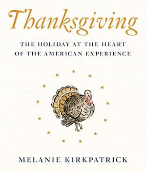 Enjoy "Thanksgiving: The Holiday at the Heart of the American Experience" by Melanie Kirkpatrick.