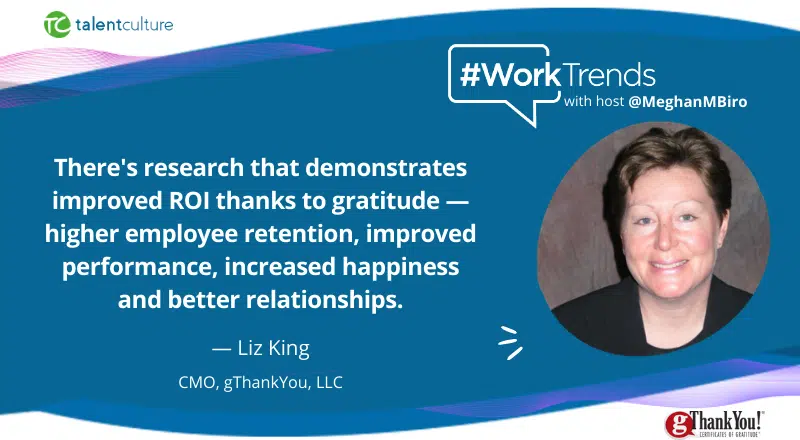 Liz King, CMO of gThankYou talks about the importance of gratitude in the workplace on this week's Talent Culture Podcast