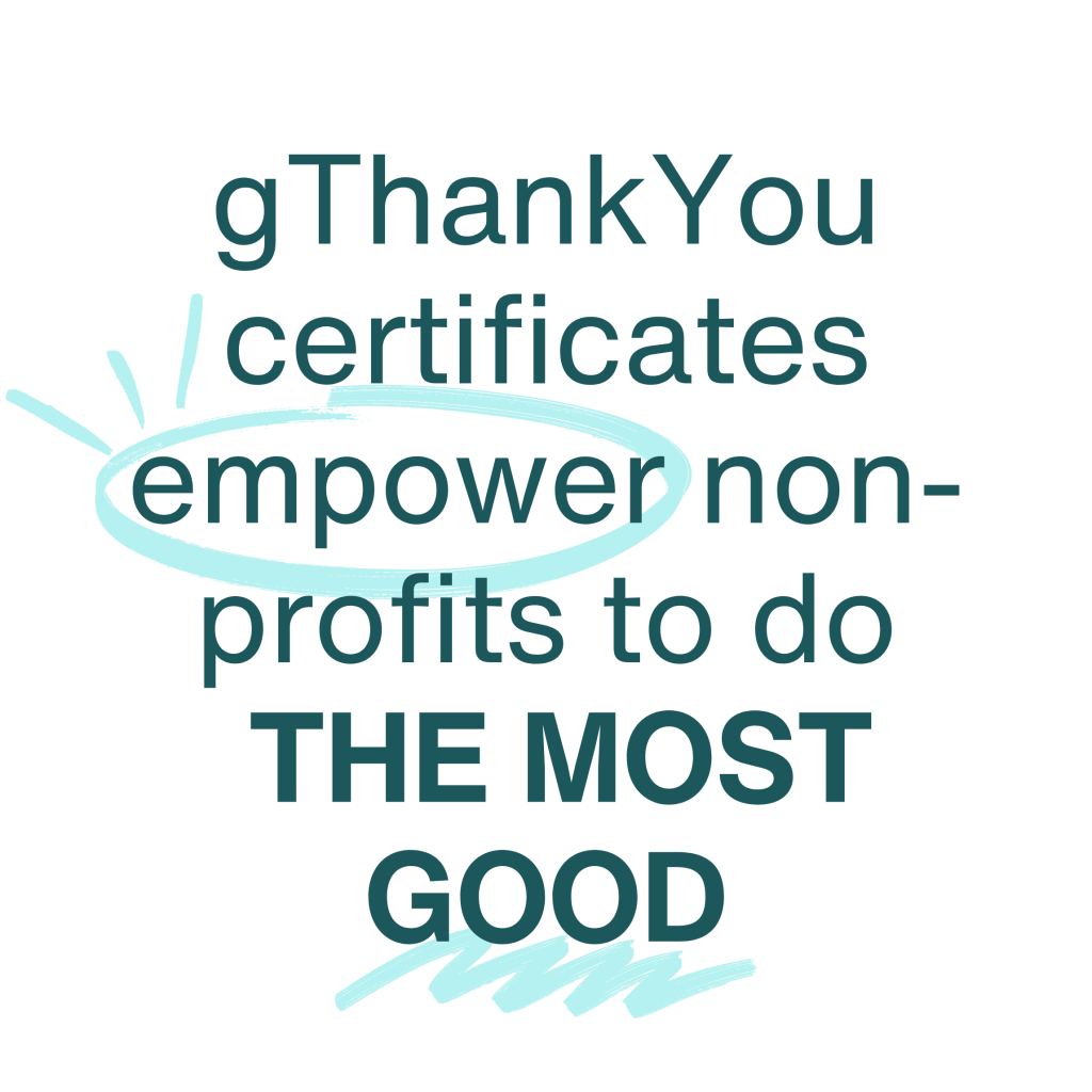 gThankYou certificates empower non profits to DO THE MOST GOOD - gThankYou!